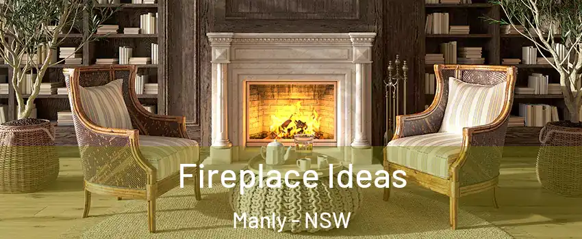 Fireplace Ideas Manly - NSW