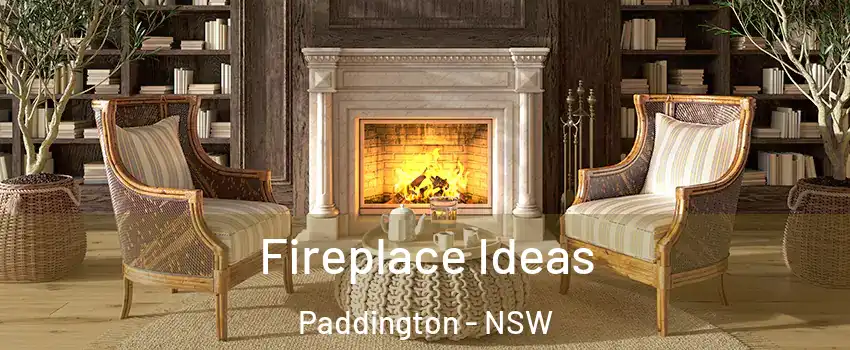 Fireplace Ideas Paddington - NSW