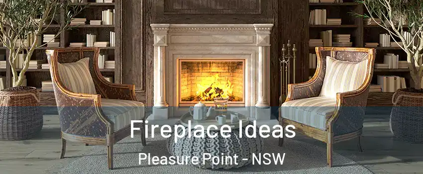 Fireplace Ideas Pleasure Point - NSW