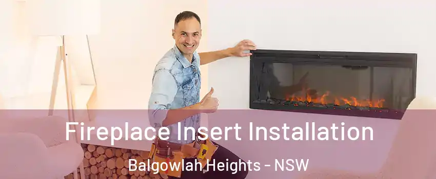 Fireplace Insert Installation Balgowlah Heights - NSW