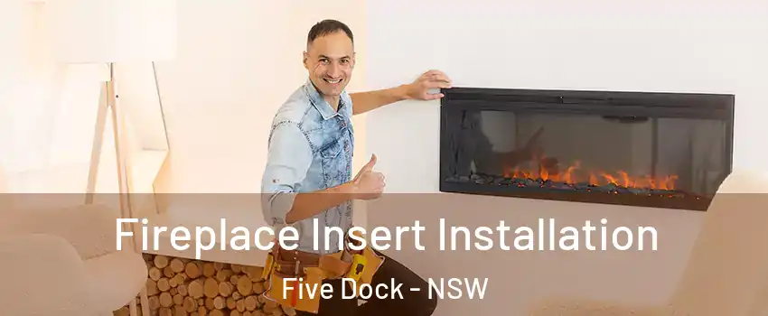 Fireplace Insert Installation Five Dock - NSW