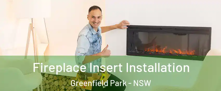 Fireplace Insert Installation Greenfield Park - NSW