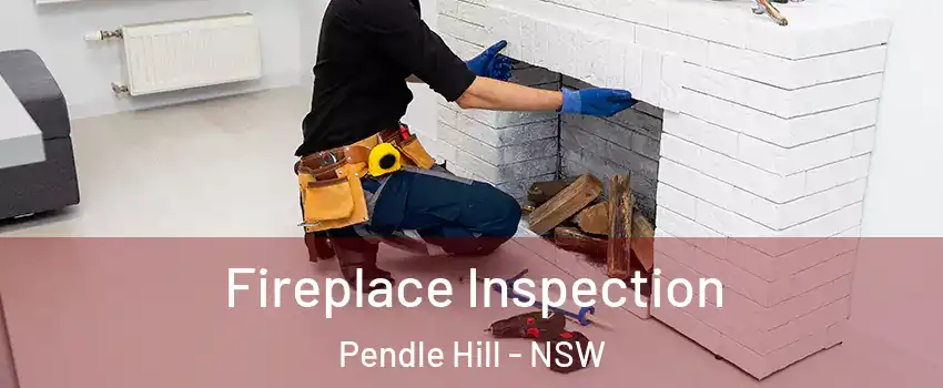 Fireplace Inspection Pendle Hill - NSW