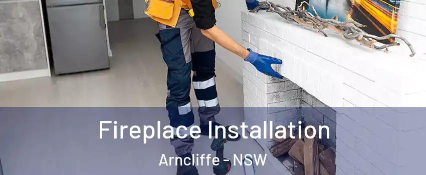 Fireplace Installation Arncliffe - NSW