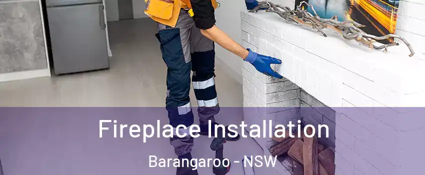 Fireplace Installation Barangaroo - NSW