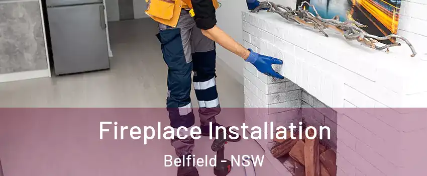 Fireplace Installation Belfield - NSW