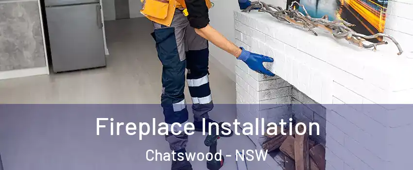 Fireplace Installation Chatswood - NSW