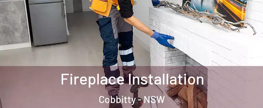 Fireplace Installation Cobbitty - NSW
