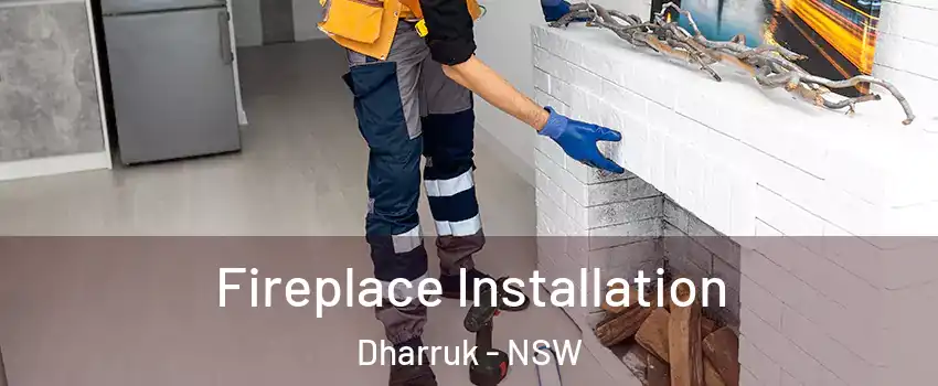 Fireplace Installation Dharruk - NSW