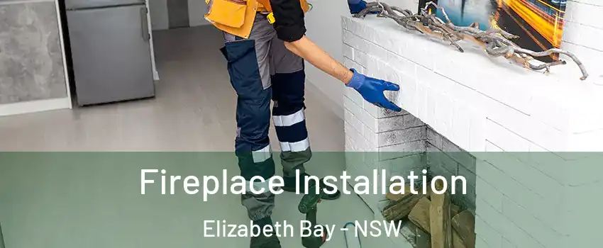 Fireplace Installation Elizabeth Bay - NSW