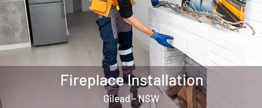 Fireplace Installation Gilead - NSW