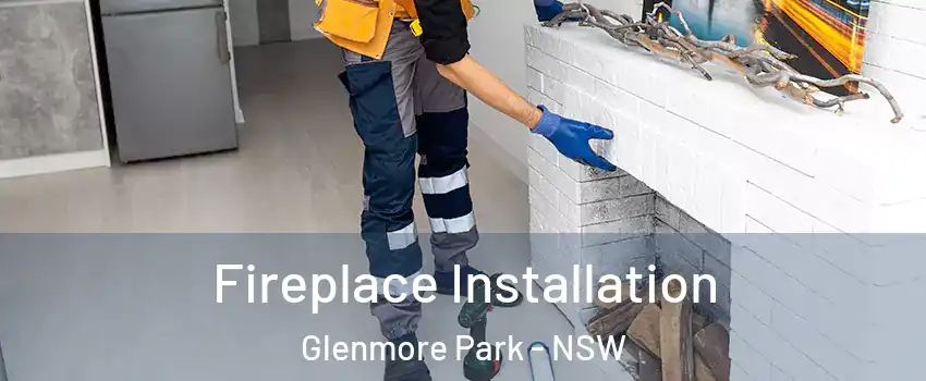 Fireplace Installation Glenmore Park - NSW