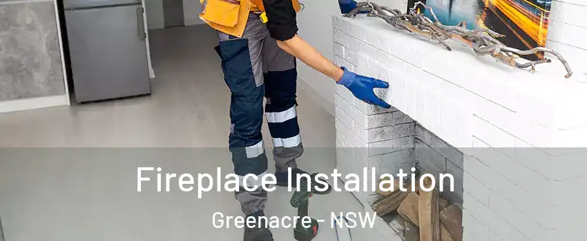Fireplace Installation Greenacre - NSW