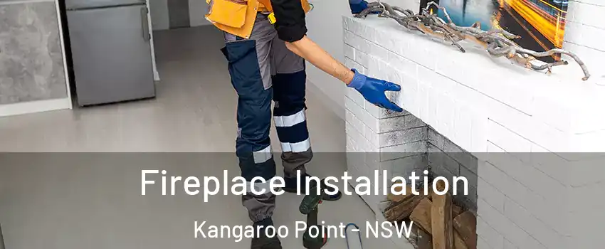 Fireplace Installation Kangaroo Point - NSW