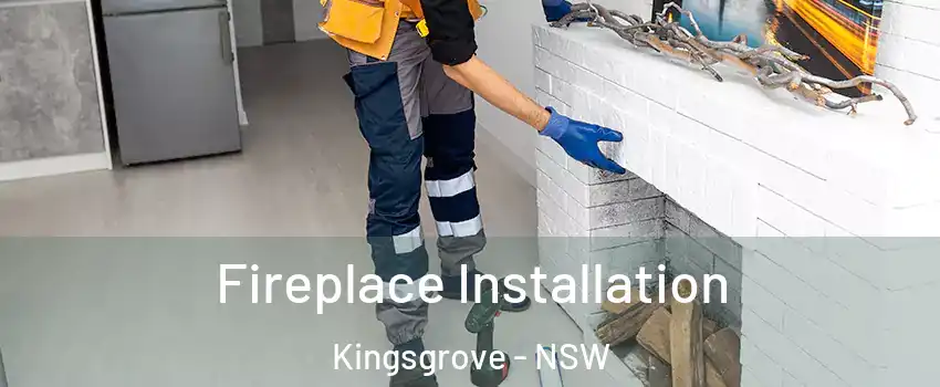Fireplace Installation Kingsgrove - NSW
