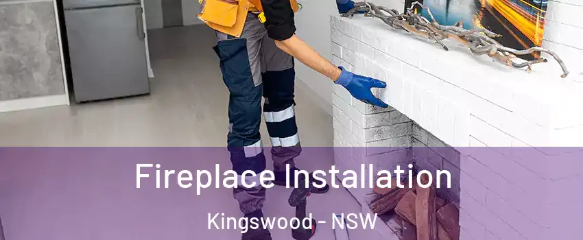 Fireplace Installation Kingswood - NSW