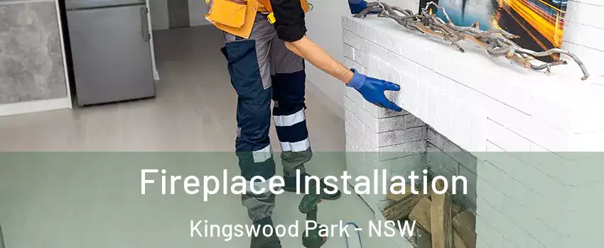 Fireplace Installation Kingswood Park - NSW