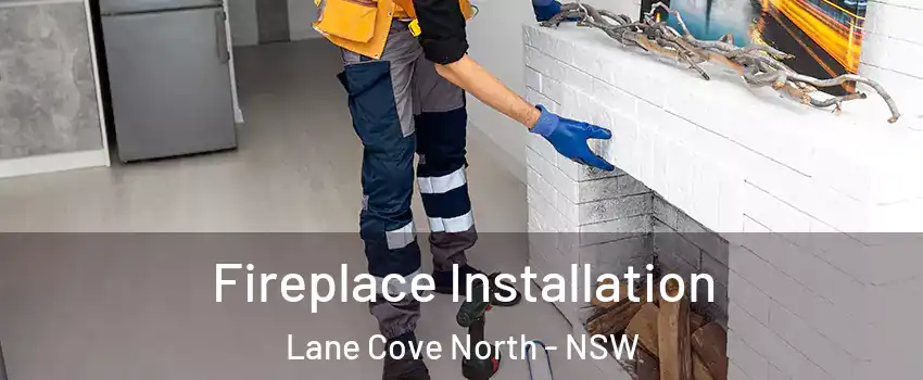 Fireplace Installation Lane Cove North - NSW