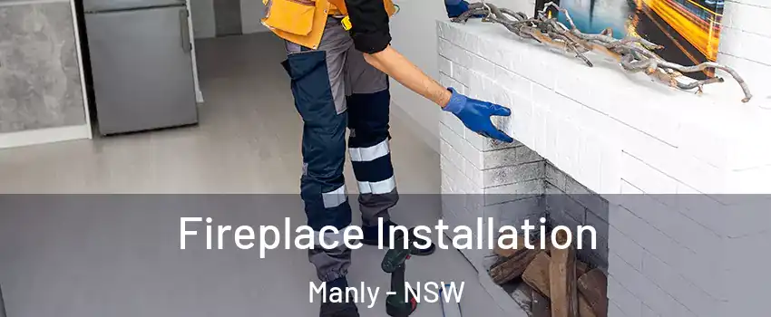 Fireplace Installation Manly - NSW