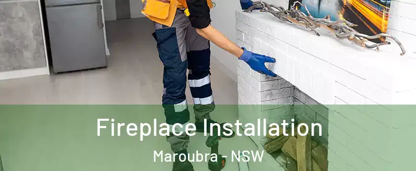 Fireplace Installation Maroubra - NSW