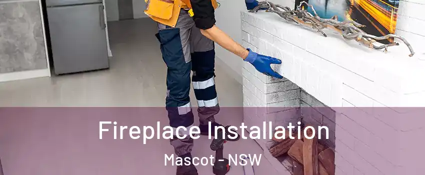 Fireplace Installation Mascot - NSW