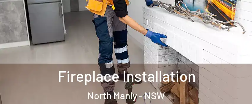 Fireplace Installation North Manly - NSW