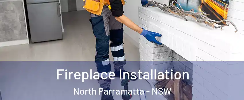 Fireplace Installation North Parramatta - NSW