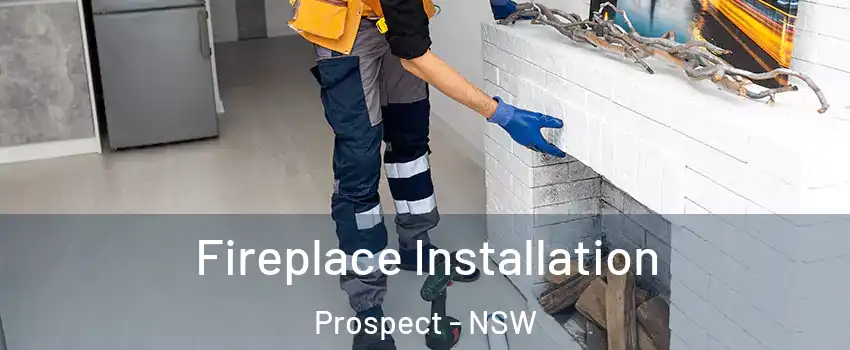 Fireplace Installation Prospect - NSW