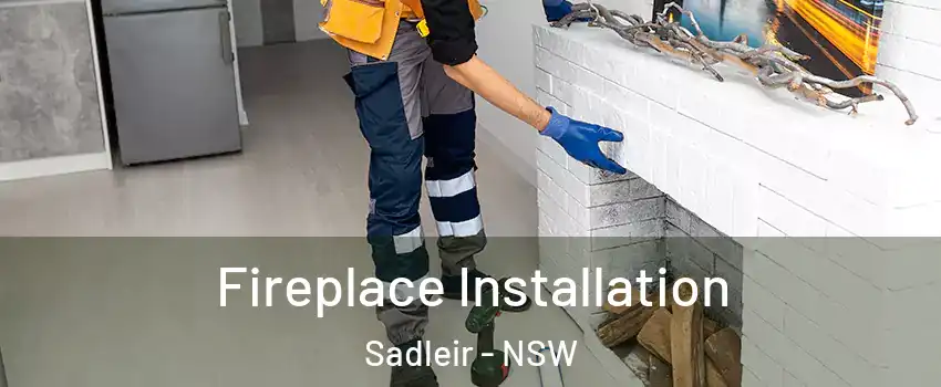 Fireplace Installation Sadleir - NSW