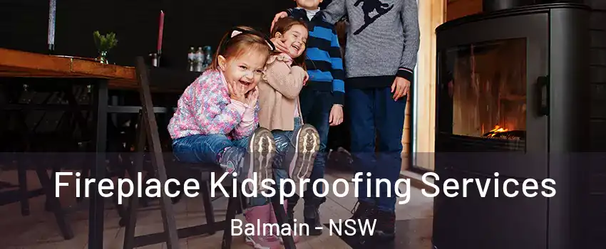 Fireplace Kidsproofing Services Balmain - NSW