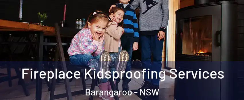 Fireplace Kidsproofing Services Barangaroo - NSW