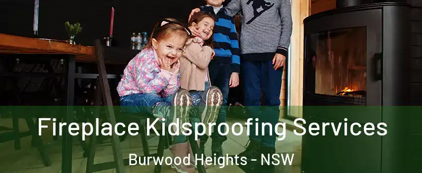 Fireplace Kidsproofing Services Burwood Heights - NSW