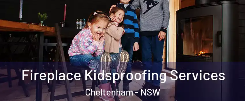 Fireplace Kidsproofing Services Cheltenham - NSW