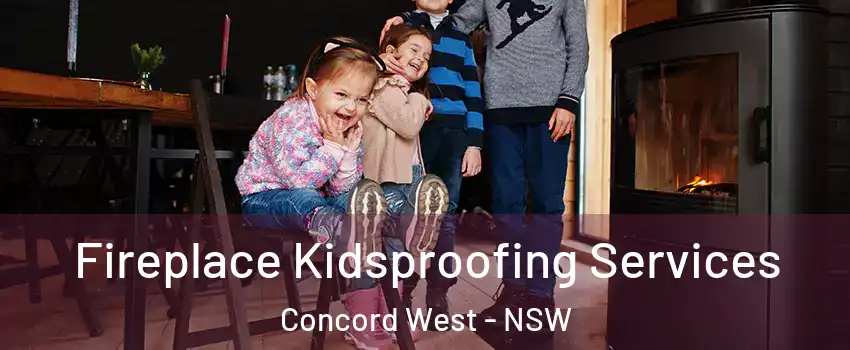 Fireplace Kidsproofing Services Concord West - NSW