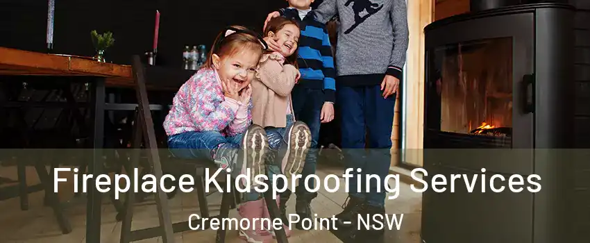 Fireplace Kidsproofing Services Cremorne Point - NSW