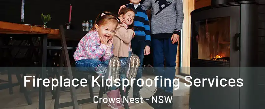 Fireplace Kidsproofing Services Crows Nest - NSW