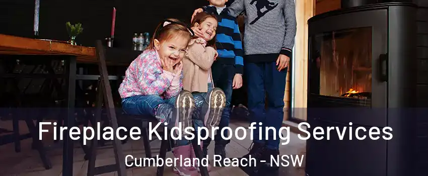 Fireplace Kidsproofing Services Cumberland Reach - NSW