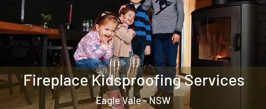 Fireplace Kidsproofing Services Eagle Vale - NSW