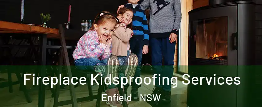 Fireplace Kidsproofing Services Enfield - NSW