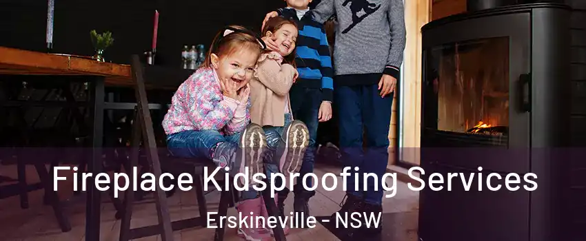 Fireplace Kidsproofing Services Erskineville - NSW