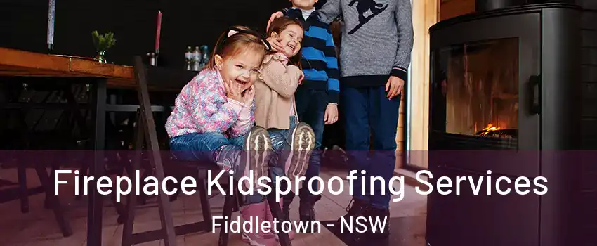 Fireplace Kidsproofing Services Fiddletown - NSW
