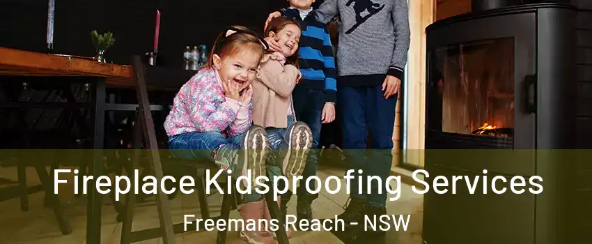 Fireplace Kidsproofing Services Freemans Reach - NSW