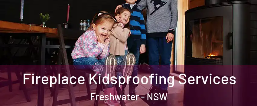 Fireplace Kidsproofing Services Freshwater - NSW