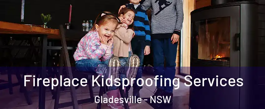 Fireplace Kidsproofing Services Gladesville - NSW