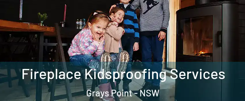 Fireplace Kidsproofing Services Grays Point - NSW