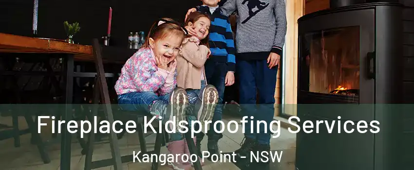 Fireplace Kidsproofing Services Kangaroo Point - NSW
