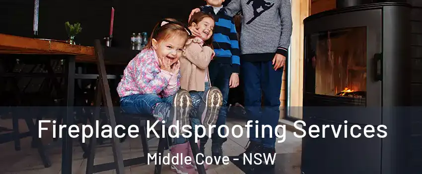 Fireplace Kidsproofing Services Middle Cove - NSW