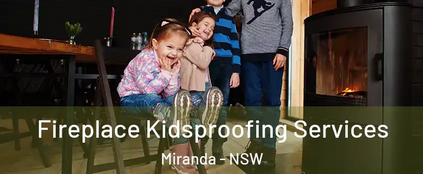 Fireplace Kidsproofing Services Miranda - NSW