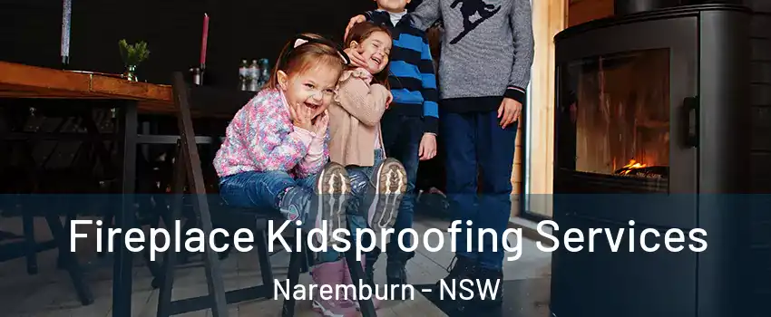 Fireplace Kidsproofing Services Naremburn - NSW