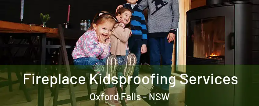  Fireplace Kidsproofing Services Oxford Falls - NSW